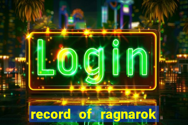 record of ragnarok 3 temporada onde assistir